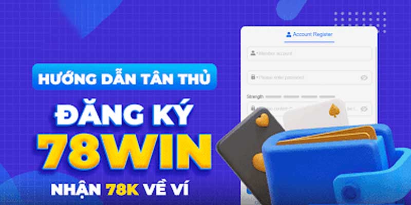 Khám phá những lợi ích đặc biệt khi đăng ký 78win