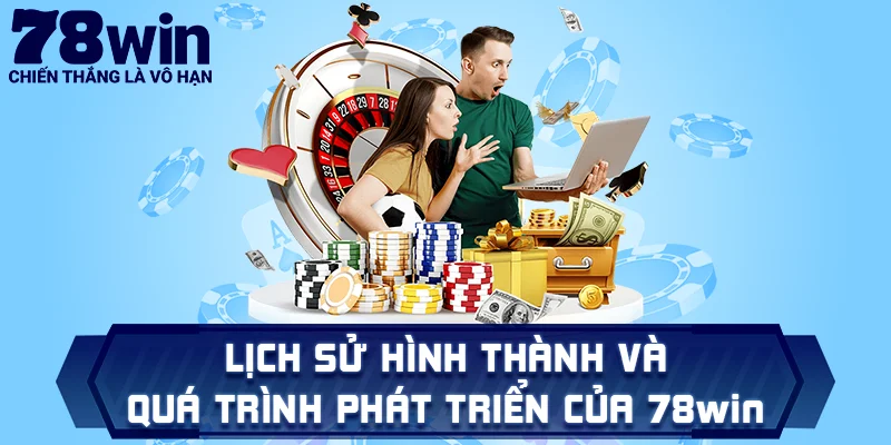 Lịch sử hình thành và quá trình phát triển của 78win