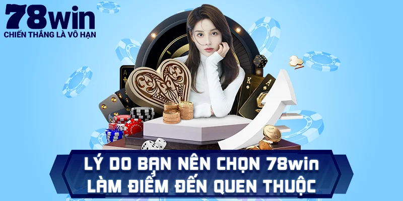 Lý do bạn nên chọn 78win làm điểm đến quen thuộc